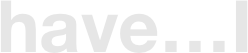have…I